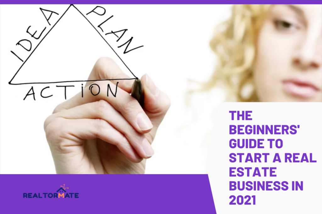 The Beginners' Guide to Start a Real Estate Business in 2021