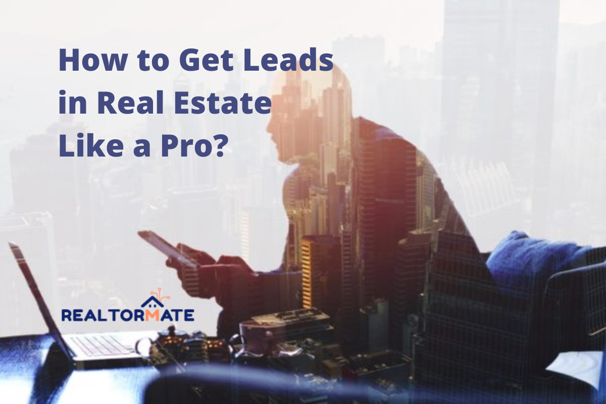 How to Get Leads in Real Estate Like a Pro?